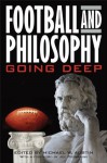 Football and Philosophy: Going Deep (The Philosophy of Popular Culture) - Michael W. Austin, Joe Posnanski