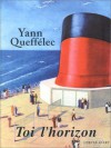 Toi, l'horizon - Yann Queffélec