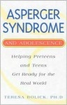 Asperger Syndrome and Adolescence: Helping Preteens and Teens Get Ready for the Real World - Teresa Bolick