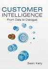 Customer Intelligence: From Data to Dialogue - Sean Kelly
