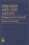 The Man and the Artist: Essays on Ivo Andric - Zelimir B. Juricic