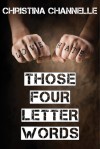 Those Four Letter Words (TFLW, #0.5) - Christina Channelle