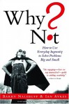 Why Not?: How to Use Everyday Ingenuity to Solve Problems Big and Small - Barry J. Nalebuff, Ian Ayres