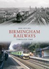 Birmingham Railways Through Time - Mike Hitches