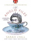 The Anglo Files: A Field Guide to the British - Sarah Lyall