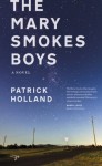 The Mary Smokes Boys: A Novel - Patrick Holland