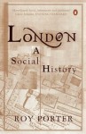 London: A Social History - Roy Porter