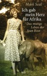 Ich gab mein Herz für Afrika: Das mutige Leben der Joan Root (German Edition) - Mark Seal, Elke Link