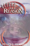 Beyond All Reason - Peggy J. Herring