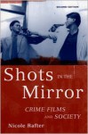 Shots in the Mirror: Crime Films and Society - Nicole Rafter