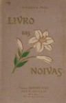 Livro Das Noivas (Portuguese) - Júlia Lopes de Almeida, E. Casanova, Roque Gameiro, Julião Machado