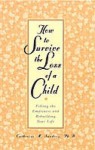 How to Survive the Loss of a Child: Filling the Emptiness and Rebuilding Your Life - Catherine M. Sanders