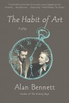 The Habit of Art: A Play - Alan Bennett