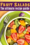 Fruit Salads: The Ultimate Recipe Guide - Jackson Crawford