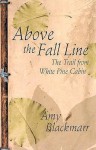 Above the Fall Line: The Trail from White Pine Cabin - Amy Blackmarr