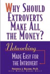 Why Should Extroverts Make All the Money?: Networking Made Easy for the Introvert - Frederica J. Balzano