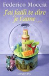 J'ai Failli Te Dire Je T'aime - Federico Moccia, Anaïs Bokobza