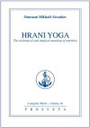 Hrani Yoga: The Alchemical and Magical Meaning of Nutrition (Complete Works) - Mikhael Aivanhov Omraam, Prosveta