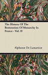 The History of the Restoration of Monarchy in France - Vol. II - Alphonse de Lamartine