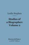 Studies of a Biographer, Volume 2 (Barnes & Noble Digital Library) - Leslie Stephen