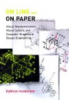 On Line and on Paper: Visual Representations, Visual Culture, and Computer Graphics in Design Engineering - Kathryn Henderson