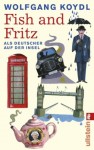 Fish And Fritz: Als Deutscher Auf Der Insel - Wolfgang Koydl