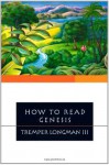 How to Read Genesis (How to Read Series How to Read) - Tremper Longman III