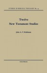 Twelve New Testament Studies - John A.T. Robinson