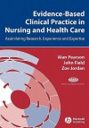 Evidence-Based Clinical Practice in Nursing and Health Care: Assimilating Research, Experience and Expertise - Alan Pearson, John Field