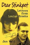 Dear Stinkpot: Letters from Louise Brooks - Jan Wahl, Louise Brooks