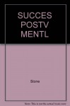 Success Through A Positive Mental Attitude - Napoleon Hill, W. Clement Stone