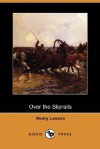 Over the Sliprails (Dodo Press) - Henry Lawson