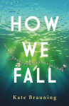 How We Fall - Kate Brauning