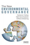 The New Environmental Governance - Cameron Holley, Neil Gunningham, Clifford Shearing