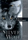 The Silver Wolf (Legends of the Wolves, Book #1) - Alice Borchardt