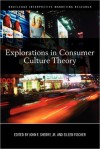 Explorations in Consumer Culture Theory - John F. Sherry Jr., Eileen Fischer