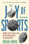 Joy of Sports, Revised: Endzones, Bases, Baskets, Balls, and the Consecration of the American Spirit - Michael Novak