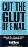 Cut the Glut of E-Mail - Mark Ellwood