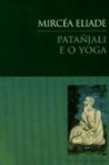 Patañjali e o Yoga - Mircea Eliade