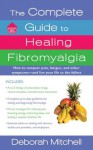 The Complete Guide to Healing Fibromyalgia (Healthy Home Library) - Deborah Mitchell