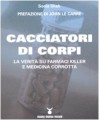 Cacciatori di corpi. La verità su farmaci killer e medicina corrotta - Sonia Shah, D. Conti