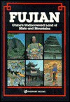 Fujian/China's Undiscovered Land of Mists and Mountains/a Complete Guide - China Guide Editors, Caroline Courtauld