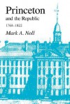 Princeton & the Republic, 1768-1822: The Search for a Christian Enlightenment in the Era of Samuel Stanhope Smith - Mark A. Noll
