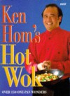 Ken Hom's Hot Wok: Over 150 One-Pan Wonders - Ken Hom