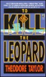 To Kill the Leopard - Theodore Taylor