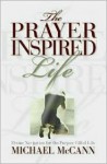 The Prayer Inspired Life: Divine Navigation for the Purpose Filled Life - Michael McCann