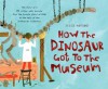 How the Dinosaur Got to the Museum - Jessie Hartland