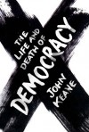 The Life And Death Of Democracy - John Keane