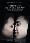 I Thought We Were Happy - Jonathan Lewis