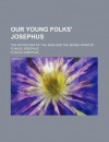 Our Young Folks' Josephus; The Antiquities of the Jews and the Jewish Wars of Flavius Josephus - Josephus